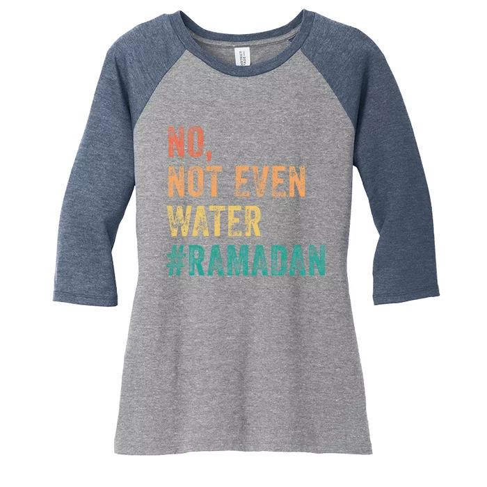 Ramadan Kareem Mubarak No Not Even Water Ramadan Women's Tri-Blend 3/4-Sleeve Raglan Shirt