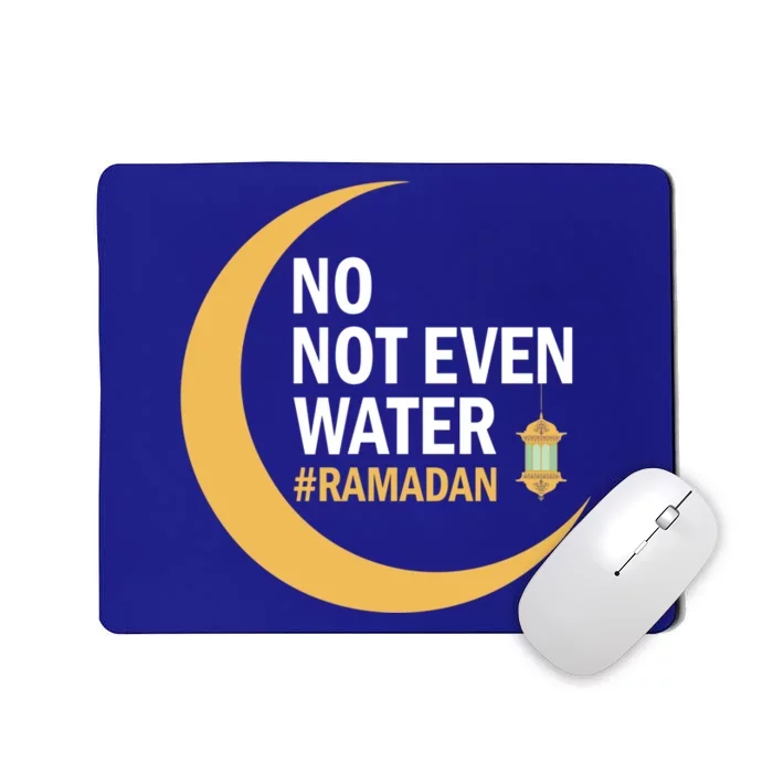 Ramadan Kareem No Not Even Water Ramadan 2022 Gift Mousepad