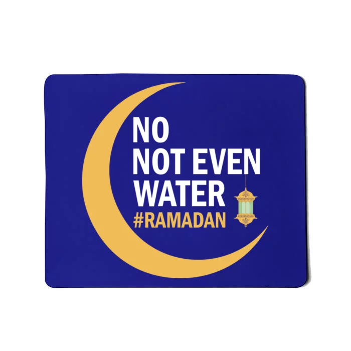 Ramadan Kareem No Not Even Water Ramadan 2022 Gift Mousepad