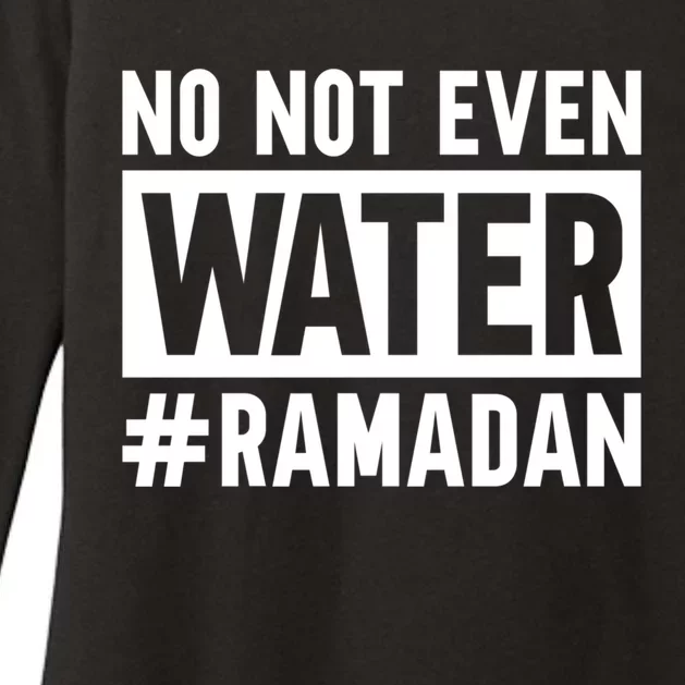 Ramadan Kareem No Not Even Water Fasting Muslim Cute Gift Womens CVC Long Sleeve Shirt