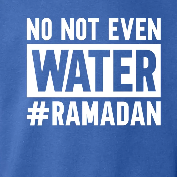 Ramadan Kareem No Not Even Water Fasting Muslim Cute Gift Toddler Hoodie