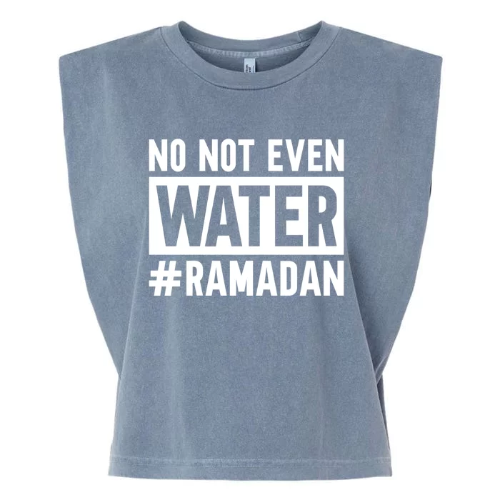 Ramadan Kareem No Not Even Water Fasting Muslim Cute Gift Garment-Dyed Women's Muscle Tee