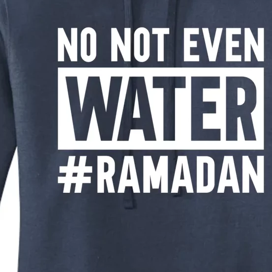 Ramadan Kareem No Not Even Water Fasting Muslim Cute Gift Women's Pullover Hoodie