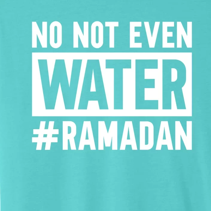 Ramadan Kareem No Not Even Water Fasting Muslim Cute Gift ChromaSoft Performance T-Shirt