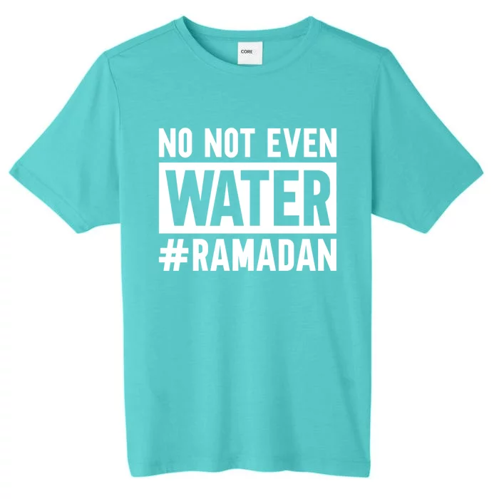 Ramadan Kareem No Not Even Water Fasting Muslim Cute Gift ChromaSoft Performance T-Shirt