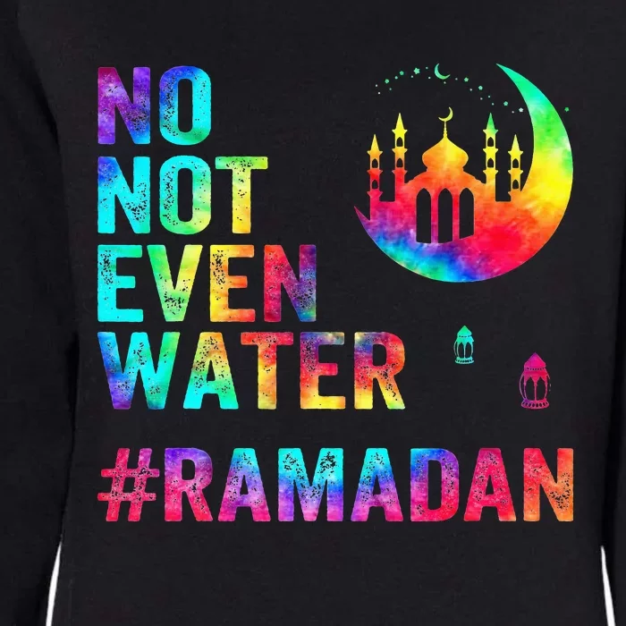 Ramadan Kareem No Not Even Water Ramadan Fasting Muslim Womens California Wash Sweatshirt