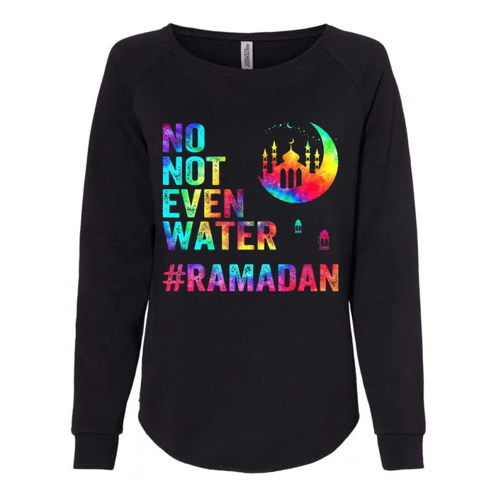 Ramadan Kareem No Not Even Water Ramadan Fasting Muslim Womens California Wash Sweatshirt