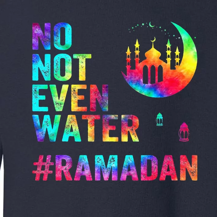 Ramadan Kareem No Not Even Water Ramadan Fasting Muslim Toddler Sweatshirt