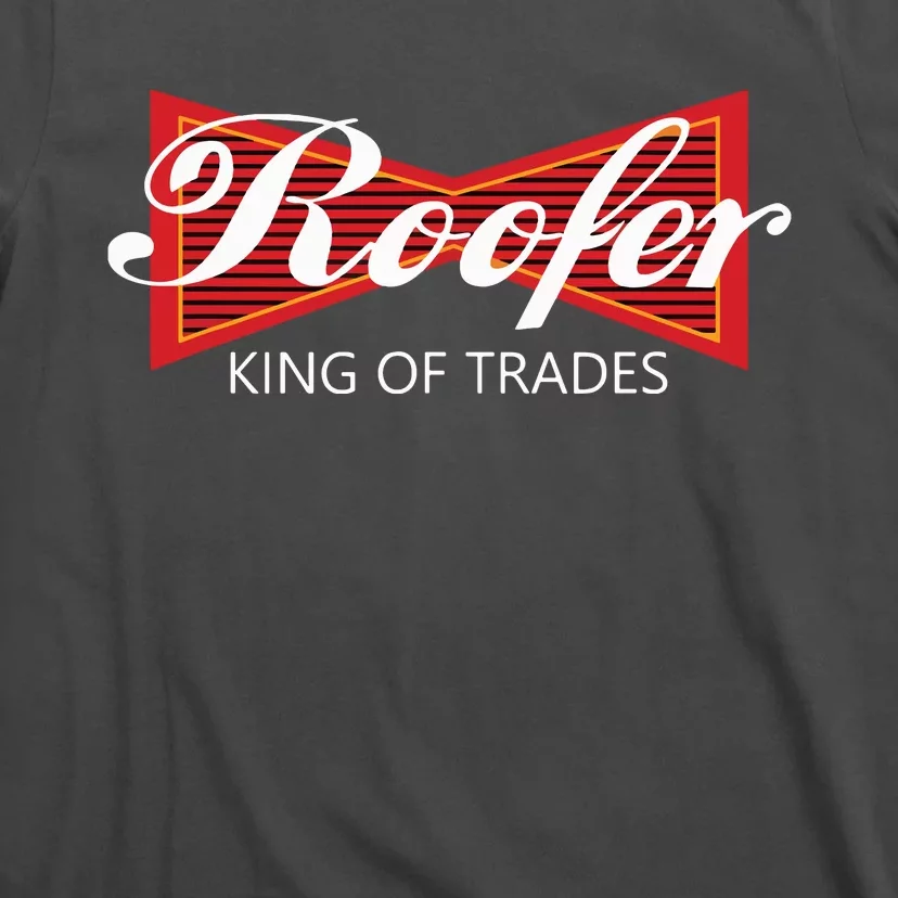 Roofer King Of Trades Funny Roofing Professional Tee T-Shirt