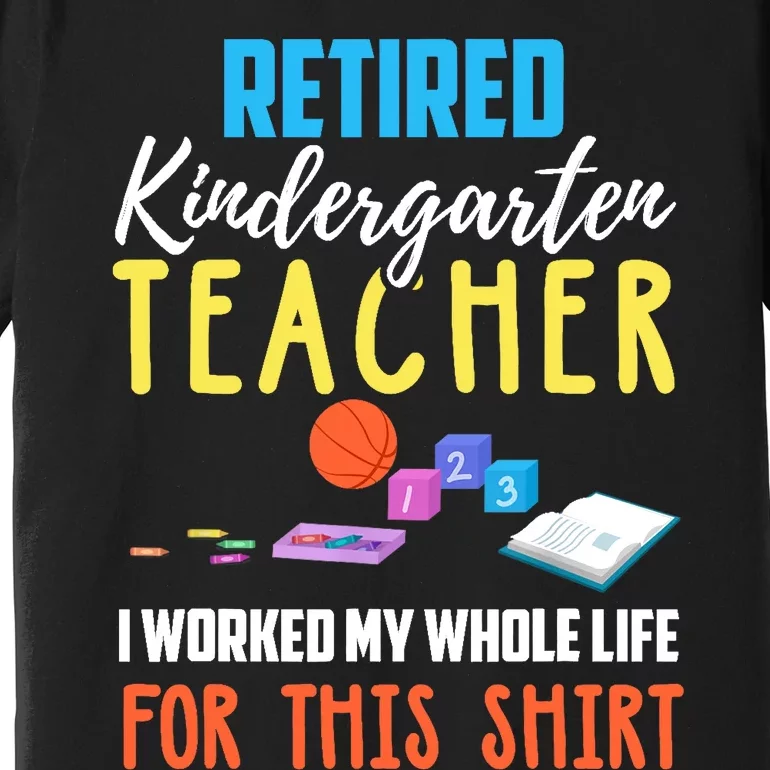 Retired Kindergarten Teacher Funny Retirement Gift Premium T-Shirt