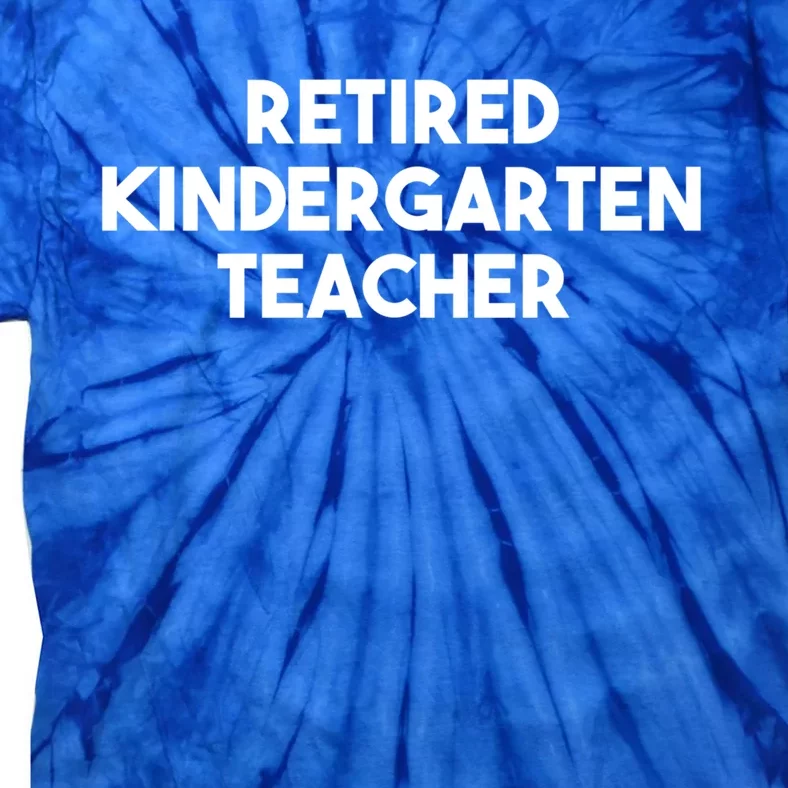 Retired Kindergarten Teacher Funny Gift Tie-Dye T-Shirt