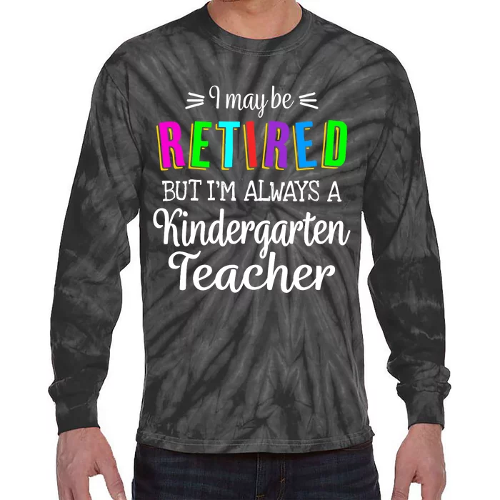 Retired Kindergarten Teacher Retirement Last Day of School Tie-Dye Long Sleeve Shirt