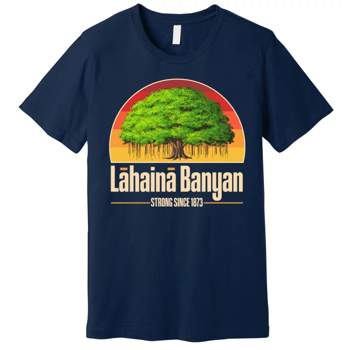 Retro Lahaina Banyan Tree Strong Since 1873 Support Maui Hawaii Premium T-Shirt