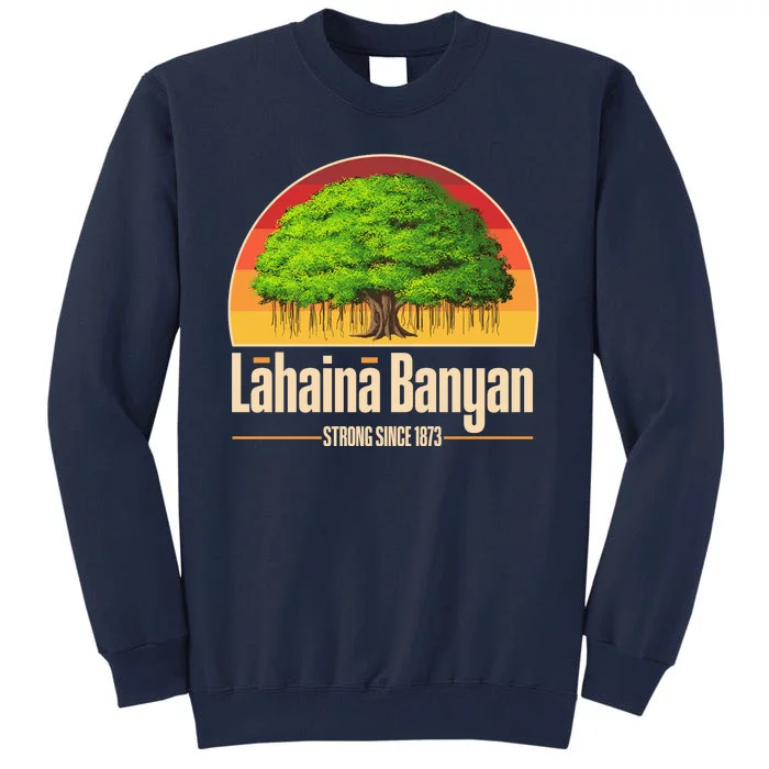 Retro Lahaina Banyan Tree Strong Since 1873 Support Maui Hawaii Tall Sweatshirt