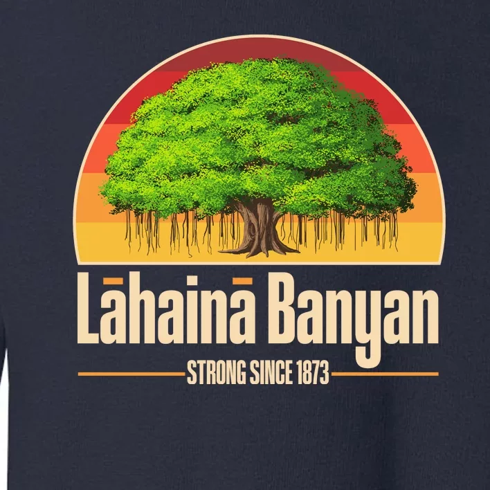 Retro Lahaina Banyan Tree Strong Since 1873 Support Maui Hawaii Toddler Sweatshirt