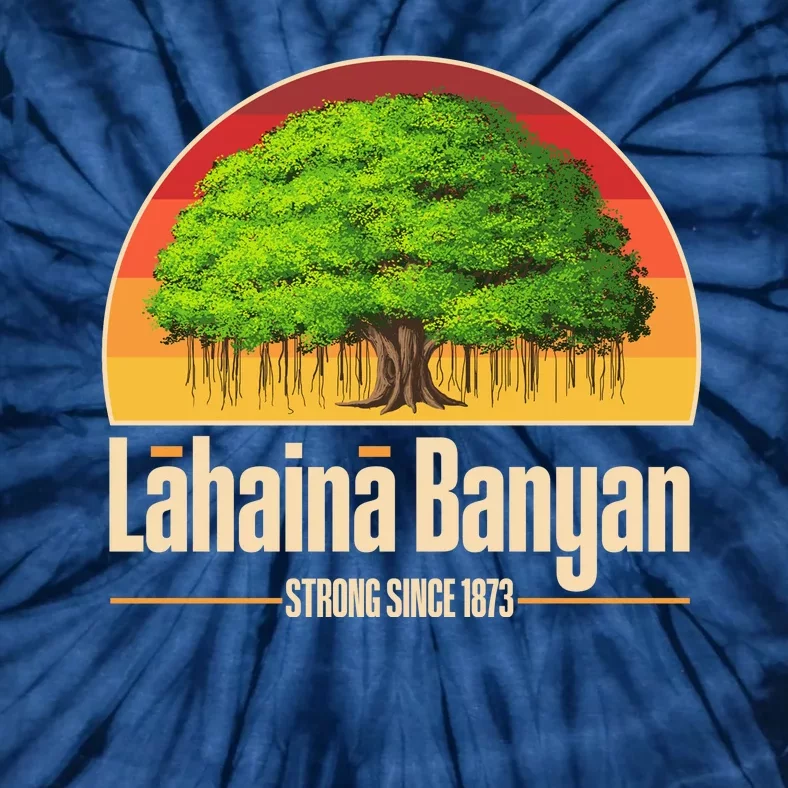 Retro Lahaina Banyan Tree Strong Since 1873 Support Maui Hawaii Tie-Dye T-Shirt