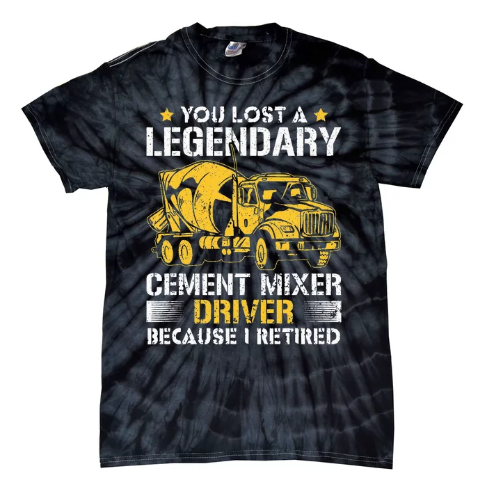 Retired Legendary Cement Mixer Driver Concrete Mixer Tie-Dye T-Shirt