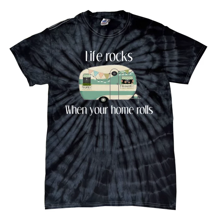 RV Life Camper Life Rocks When Your Home Rolls Tie-Dye T-Shirt