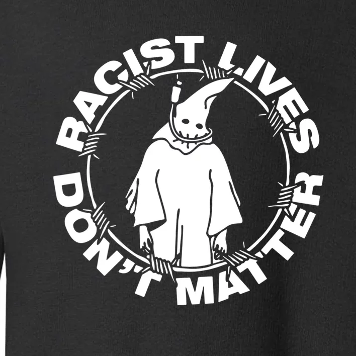 Racist Lives Dont Matter Black Funny Anti Racism Toddler Sweatshirt