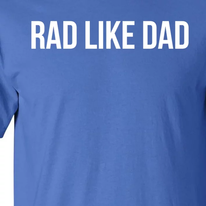 Rad Like Dad Cool Gift Tall T-Shirt