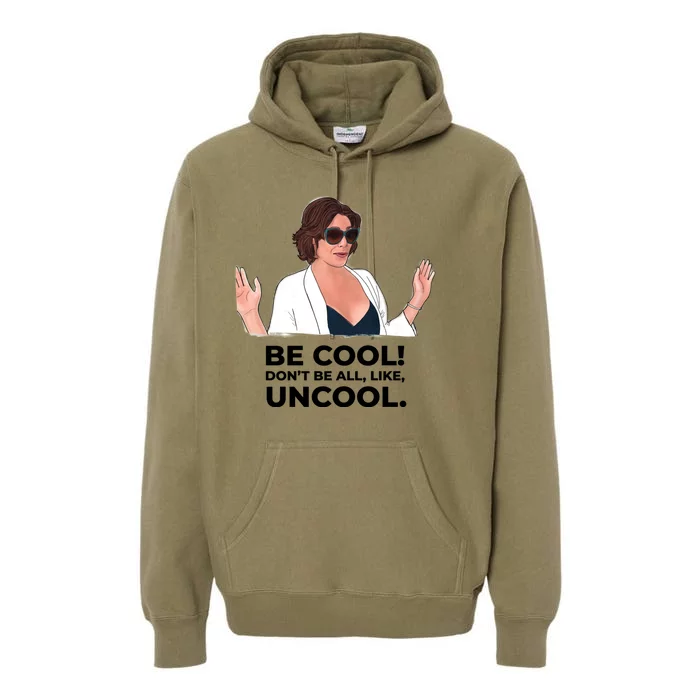 Rhony Luanne De Lesseps Don&Amp;39;T Be All Like Uncool Premium Hoodie