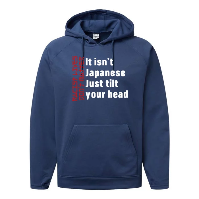 Racist Lives Don’t Matter Gift It Isn't Japanese Tilt Your Head Gift Performance Fleece Hoodie