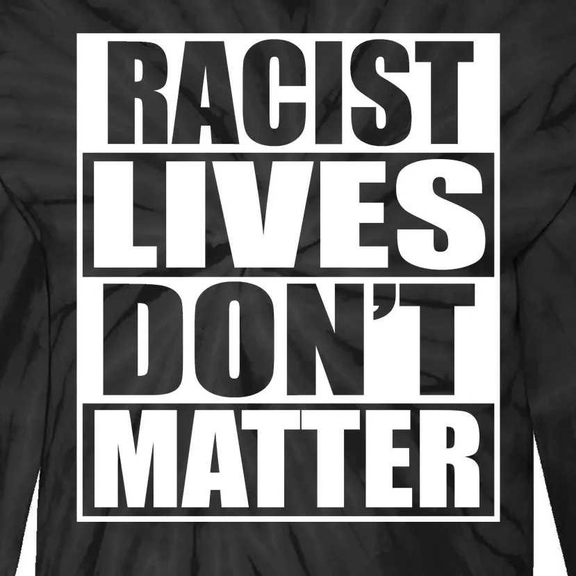 Racist Lives Don't Matter Tie-Dye Long Sleeve Shirt