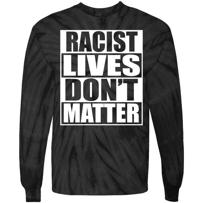 Racist Lives Don't Matter Tie-Dye Long Sleeve Shirt