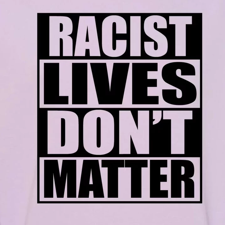 Racist Lives Don't Matter Garment-Dyed Sweatshirt