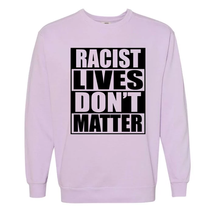 Racist Lives Don't Matter Garment-Dyed Sweatshirt