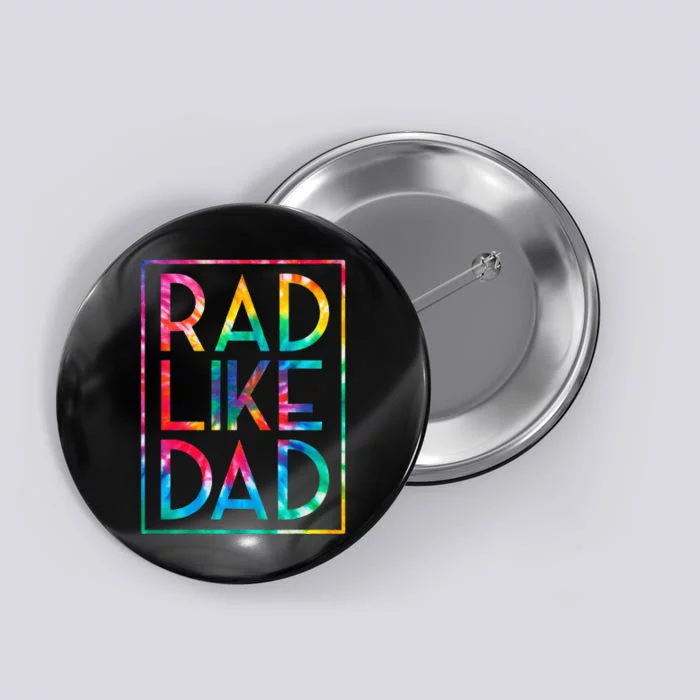 Rad Like Dad Tie Dye Funny Fathers Day Button