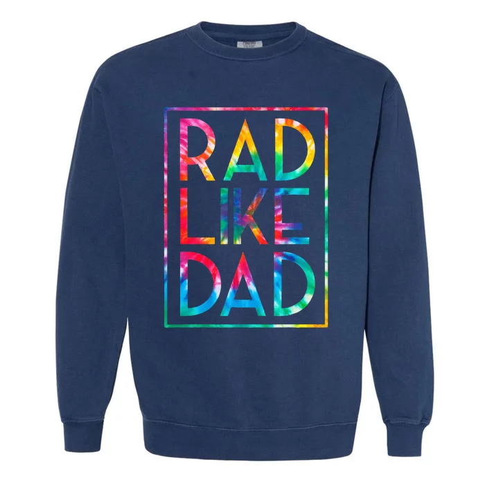 Rad Like Dad Tie Dye Funny Fathers Day Garment-Dyed Sweatshirt