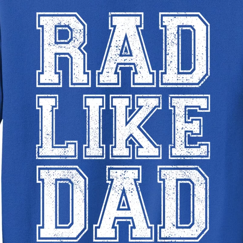 Rad Like Dad Cool Dad Fathers Day Matching Son / Daughter Gift Tall Sweatshirt