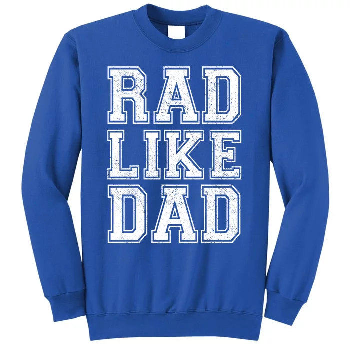 Rad Like Dad Cool Dad Fathers Day Matching Son / Daughter Gift Tall Sweatshirt