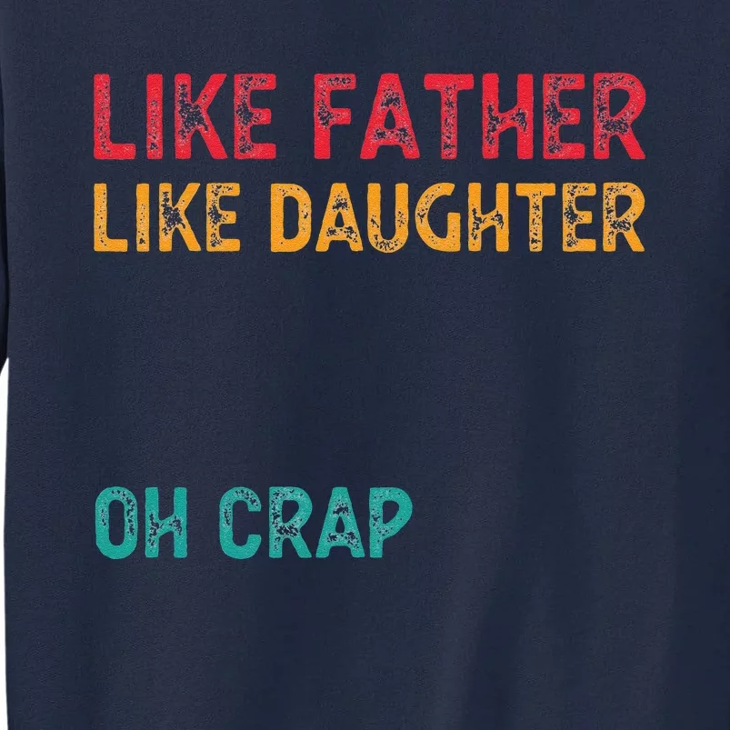 Retro Like Father Like Daughter Oh Crap Fun Fathers Day Tall Sweatshirt