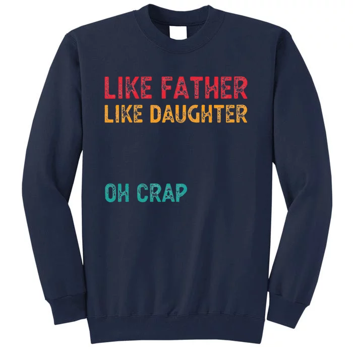 Retro Like Father Like Daughter Oh Crap Fun Fathers Day Tall Sweatshirt