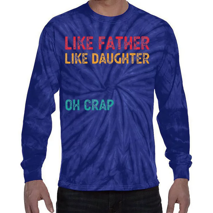 Retro Like Father Like Daughter Oh Crap Fun Fathers Day Tie-Dye Long Sleeve Shirt