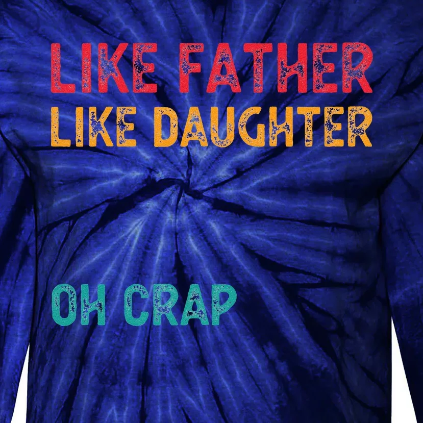 Retro Like Father Like Daughter Oh Crap Fun Fathers Day Tie-Dye Long Sleeve Shirt