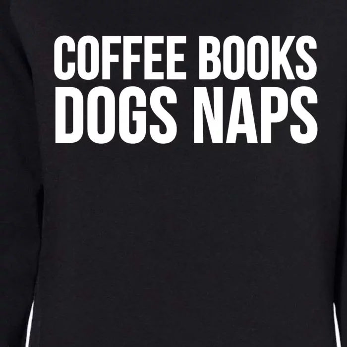 Reading Lover Funny Cute Gift Coffee Books Dogs Naps Gift Womens California Wash Sweatshirt