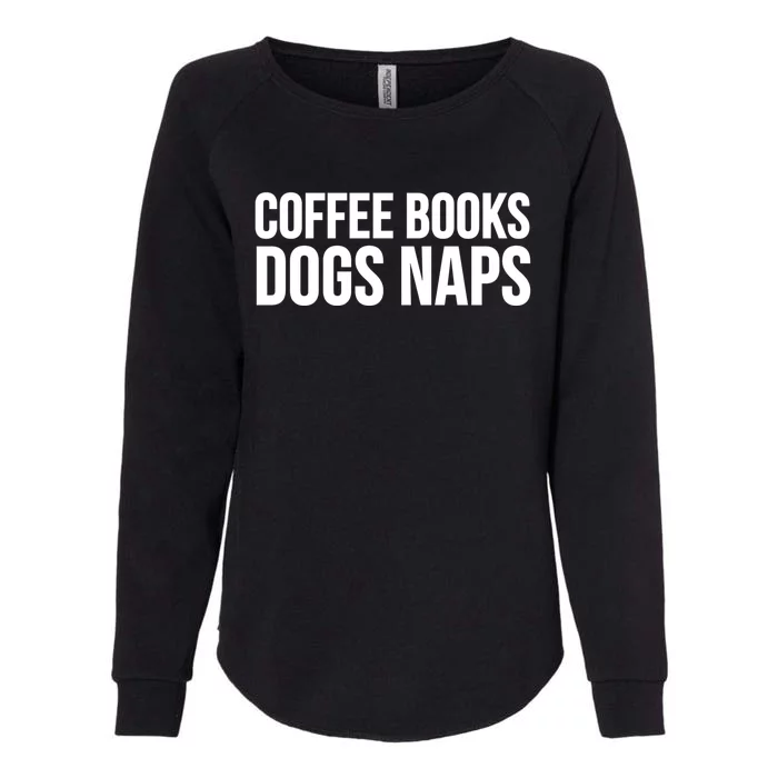 Reading Lover Funny Cute Gift Coffee Books Dogs Naps Gift Womens California Wash Sweatshirt