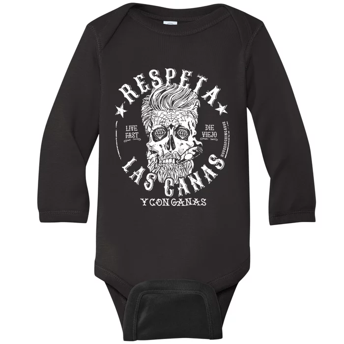 Respeta Live Fast Die Die Viejo Las Canas Y Con Ganas Baby Long Sleeve Bodysuit