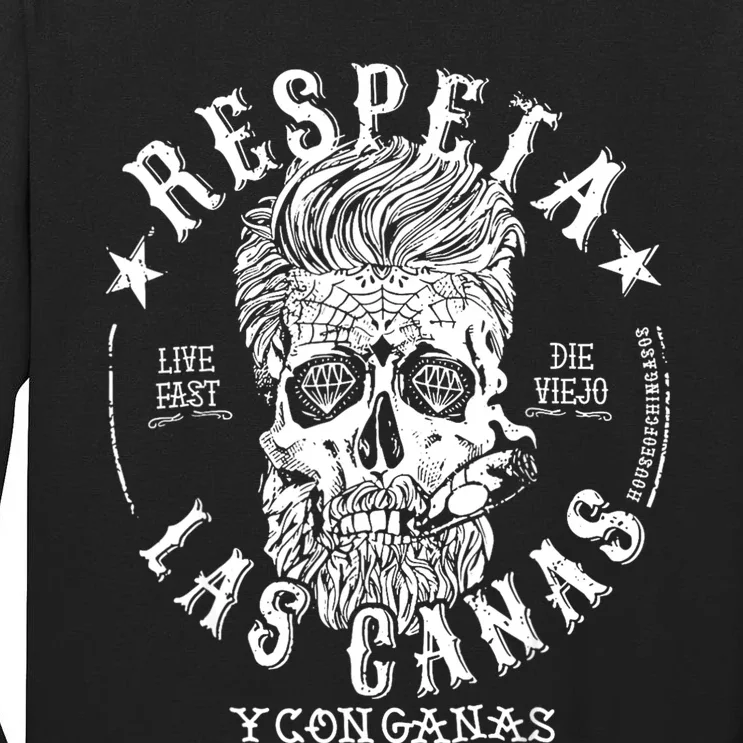 Respeta Live Fast Die Die Viejo Las Canas Y Con Ganas Tall Long Sleeve T-Shirt