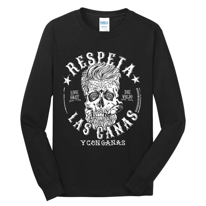 Respeta Live Fast Die Die Viejo Las Canas Y Con Ganas Tall Long Sleeve T-Shirt