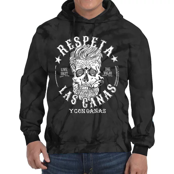 Respeta Live Fast Die Die Viejo Las Canas Y Con Ganas Tie Dye Hoodie