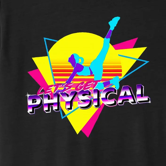 Retro LetS Get Physical Totally 80S Workout Fitness ChromaSoft Performance T-Shirt