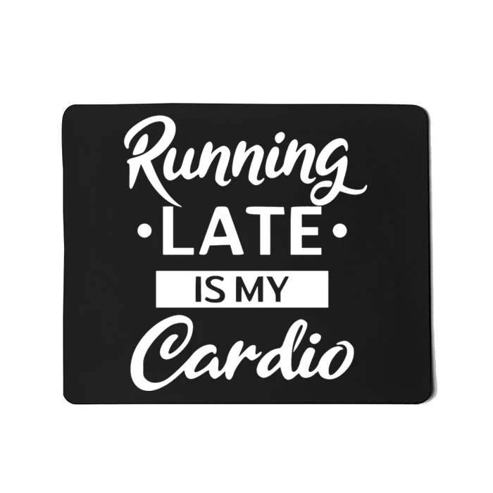 Running Late Is My Cardio Mousepad