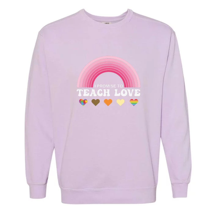 Rainbow LGBT I Promise To Teach Love Pride Month Gift Garment-Dyed Sweatshirt