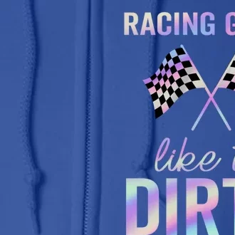 Racing Like It Dirty Dirt Track Auto Racing Motocross Gift Full Zip Hoodie