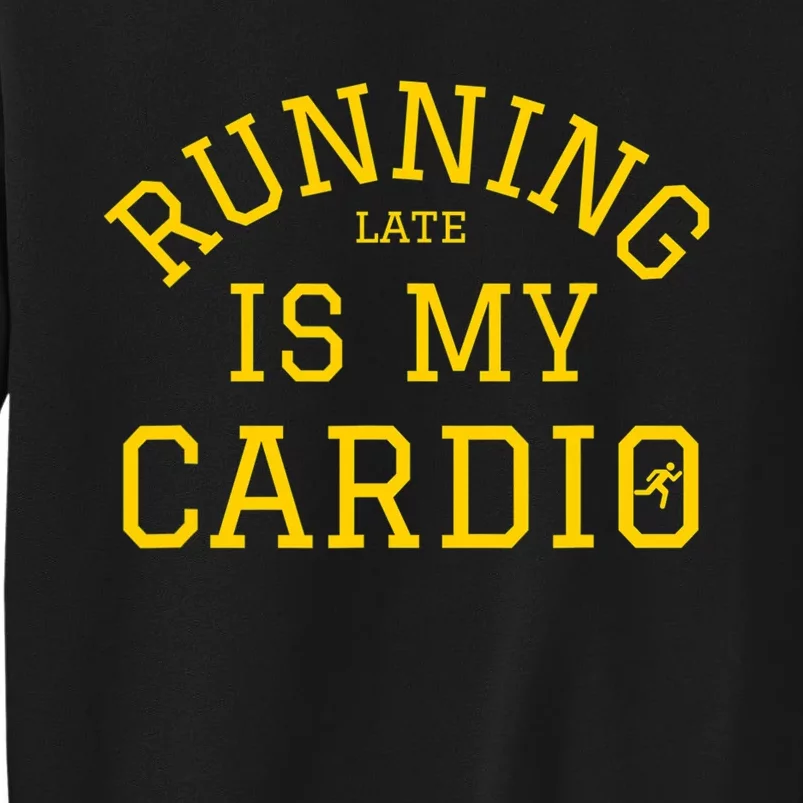 Running Late Is My Cardio Tall Sweatshirt