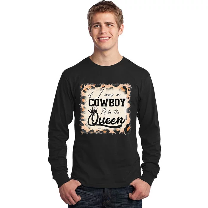 Retro Leopard If I Was A Cowboy I’d Be The Queen Cowgirl Tall Long Sleeve T-Shirt